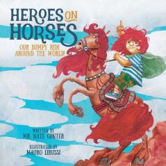 Heroes on Horses: Our bumpy ride around the world!: 5 (Children Books on Life and Behavior)