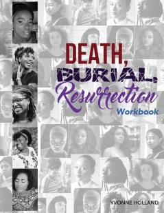 Death Burial Ressurrection Workbook: 5 Chronicles of Courage Hope & Restoration