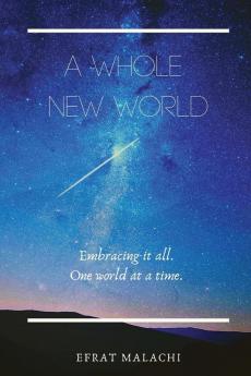 A Whole New World: Embracing it all. One world at a time.