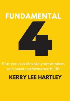 Fundamental Four: How you can elevate your mindset and boost performance in life