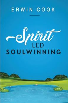 Spirit Led Soulwinning: soulwinning