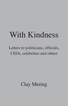 With Kindness: Letters to politicians officials CEOs celebrities and others