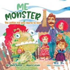 Me Monster: The selfish kid who learns to love: 6 (Children Books on Life and Behavior)