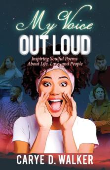 My Voice Out Loud: Inspiring Soulful Poems About Life Love and People