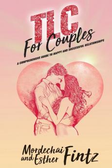 TLC For Couples: A Comprehensive Guide to Happy Successful Relationships