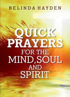 Quick Prayers For The Mind Soul and Spirit