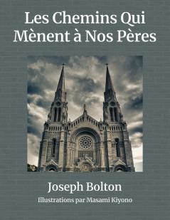 Les Chemins Qui Mènent à Nos Pères: Deux parcours remplis d'amour de sacrifice et de famille