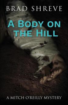 A Body on the Hill: 2 (A Mitch O'Reilly Mystery)