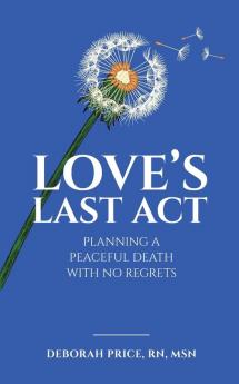 Love's Last Act: Planning a Peaceful Death With No Regrets