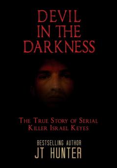 Devil in the Darkness: The True Story of Serial Killer Israel Keyes