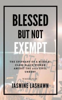 Blessed but not Exempt: The epiphany of a middle-class black woman amidst the 2020 civil unrest