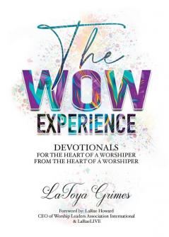 The WOW Experience From the heart of a worshipper to the heart of a worshipper