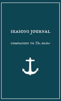 Seasons Journal: Analyze the seasons of your life. Impact generations. (Companion to "the Anchor.")