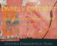 Divinely Different One Man's Enchantment With Santa Fe
