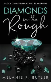 Diamonds in the Rough: A Quick Guide to Dating and Relationships