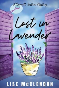 Lost in Lavender: a Bennett Sisters Mystery: 13 (Bennett Sisters Mysteries)