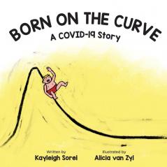 Born on the Curve: A COVID-19 Story