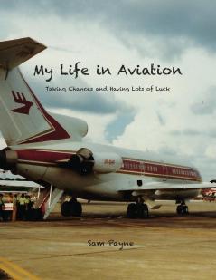 My Life in Aviation Taking Chances and Having Lots of Luck