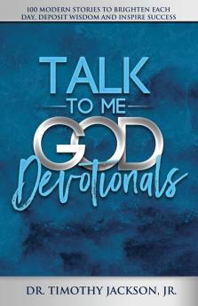 Talk to Me God Devotionals: 100 Modern Stories to Brighten Each Day Deposit Wisdom and Inspire Success