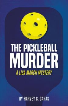 The Pickleball Murder: A Lisa March Mystery