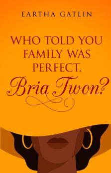 Who Told You Family Was Perfect Bria Twon?