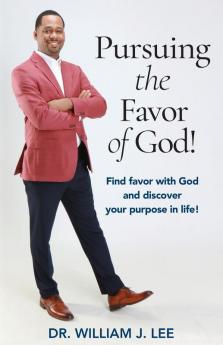 Pursuing the Favor of God!: Find favor with God and discover your purpose in life!