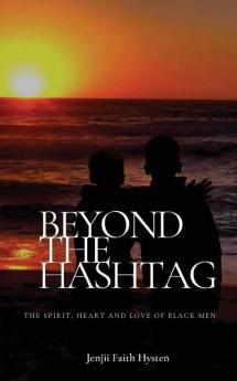 Beyond The Hashtag: The Spirit Heart and Love of Black Men