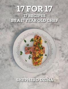 17 for 17 17 Recipes by a 17 year old Chef