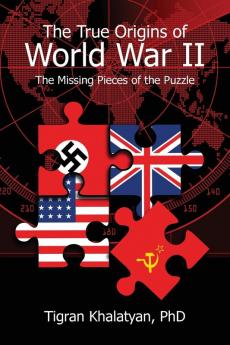 The True Origins of World War II: The Missing Pieces of the Puzzle