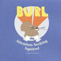 Burl the Attention-Seeking Squirrel