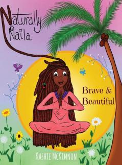 Brave & Beautiful: 1 (Naturally Naila)