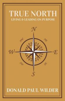 True North: Living and Leading On Purpose