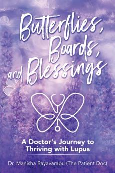 Butterflies Boards and Blessings: A Doctor's Journey to Thriving with Lupus