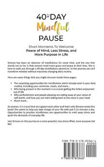 The 40-Day Mindful Pause: Short Moments to Welcome Peace of Mind Less Stress and More Purpose in Life.