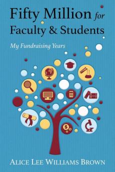 Fifty Million for Faculty and Students: My Fundraising Years