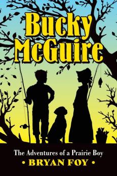 Bucky McGuire: The Adventures of a Prairie Boy