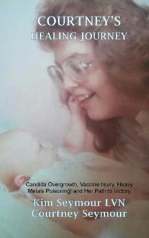 Courtney's Healing Journey: Candida Overgrowth Vaccine Injury Heavy Metals Poisoning and Her Path to Victory