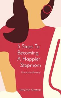 5 Steps To Becoming A Happier Stepmom: The Bonus Mommy