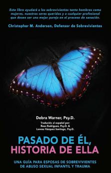 Pasado de Él historia de Ella: Un Guía para Esposas de Sobrevivientes de Abuso Sexual Infantil y Trauma