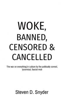 Woke Banned Censored & Cancelled: The war on everything in culture by the politically correct tyrannical fascist mob