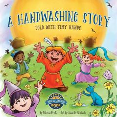 A HANDWASHING STORY TOLD WITH TINY HANDS