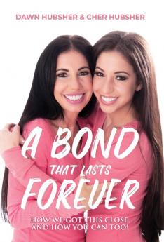 A Bond That Lasts Forever: How We Got This Close And How You Can Too!