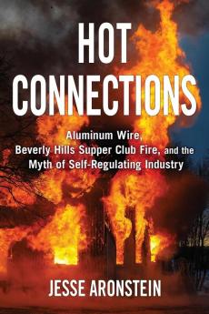 Hot Connections: Aluminum Wire Beverly Hills Supper Club Fire and the Myth of Self-Regulating Industry