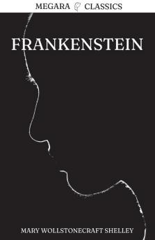 Frankenstein: Or The Modern Prometheus: 1 (Megara Classics)