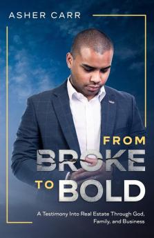 From Broke to BOLD: A Testimony Into Real Estate Through Faith Family and Business