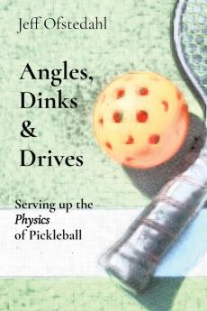 Angles Dinks & Drives: Serving up the Physics of Pickleball