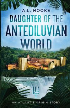 Daughter of the Antediluvian World: An Atlantis Origin Story