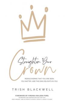 Straighten Your Crown: Rediscovering that you are Seen You Matter and the King Delights in You