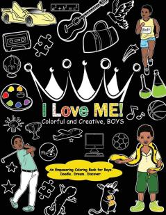 I Love Me! Colorful and Creative Boys.: An Empowering Coloring Book for Boys.