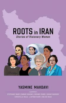 Roots in Iran: Stories of Visionary Women